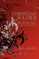 Christian Soldier: How Do You Act Like a Christian While Holding a Gun to Someone's Face?