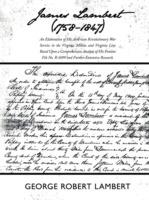 James Lambert (1758-1847): An Elaboration of His American Revolutionary War Service in the Virginia Militia and Virginia Line Based Upon a Comprehensive Analysis of His Pension File No. R 6099 and Further Extensive Research. - George Robert Lambert - cover
