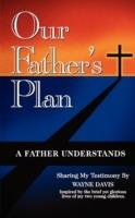Our Father's Plan: A Father Understands - Wayne Davis - cover