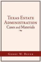 Texas Estate Administration: Cases and Materials - Gerry W. Beyer - cover