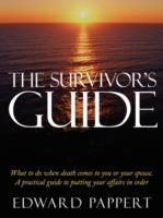 The Survivor's Guide: What to Do When Death Comes to You or Your Spouse. a Practical Guide to Putting Your Affairs in Order - Edward Pappert - cover