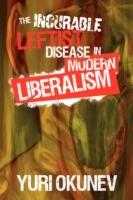 The Incurable Leftist Disease in Modern Liberalism - Yuri Okunev - cover
