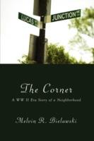 The Corner: A WW II Era Story of a Neighborhood - Melvin R. Bielawski - cover