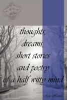 Thoughts, Dreams, Short Stories and Poetry of a Half Witty Mind - Ross Haines - cover