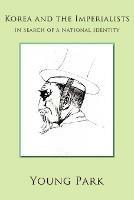 Korea and the Imperialists: In Search of a National Identity - Young Park - cover