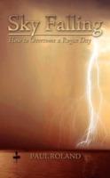 Sky Falling: How to Overcome a Rogue Day - Paul Roland - cover