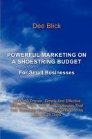 Powerful Marketing On A Shoestring Budget: For Small Businesses - Dee Blick - cover