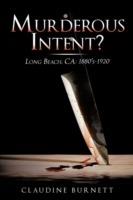 Murderous Intent?: Long Beach, CA: 1880's-1920 - Claudine Burnett - cover