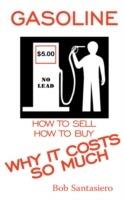 Gasoline: Why It Costs So Much - Bob Santasiero - cover