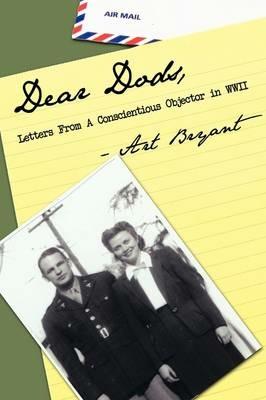 Dear Dods: Letters From A Conscientious Objector in WWII - Art Bryant - cover