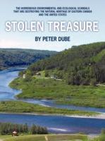 Stolen Treasure: The Horrendous Environmental and Ecological Scandals That are Destroying the Natural Heritage of Eastern Canada and the United States - Peter Dube - cover