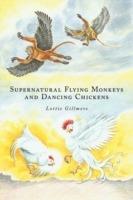 Supernatural Flying Monkeys and Dancing Chickens - Lottie Gillmore - cover