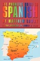 The Phonetic Guide to Spanish: Learn Spanish in Under a Year - Matthew Lawry - cover
