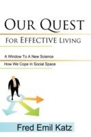 Our Quest For Effective Living: How We Cope In Social Space/ A Window To A New Science - Fred Emil Katz - cover