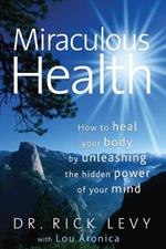 Miraculous Health: How to Heal Your Body by Unleashing the Hidden POW