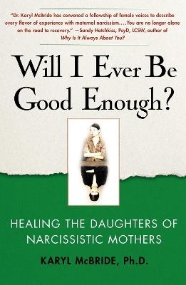 Will I Ever Be Good Enough?: Healing the Daughters of Narcissistic Mothers - Karyl McBride - cover