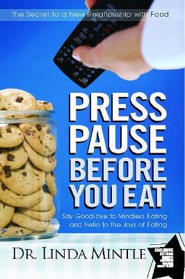 Press Pause Before You Eat: Say Good-bye to Mindless Eating and Hello to the Joys of Eating - Linda Mintle - cover