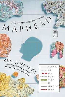 Maphead: Charting the Wide, Weird World of Geography Wonks - Ken Jennings - cover