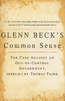 Glenn Beck's Common Sense: The Case Against an Ouf-of-Control Government, Inspired by Thomas Paine - Glenn Beck - cover