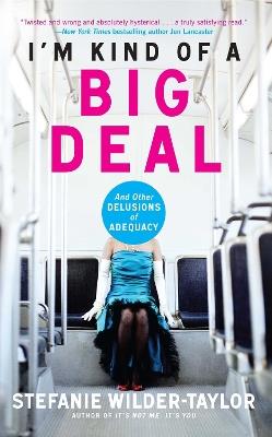 I'm Kind of a Big Deal: And Other Delusions of Adequacy - Stefanie Wilder-Taylor - cover