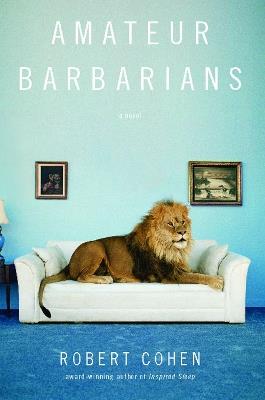 Amateur Barbarians: A Novel - Robert Cohen - cover