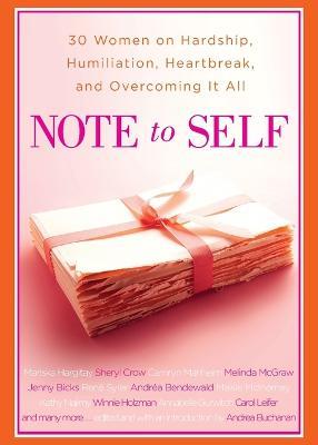 Note to Self: 30 Women on Hardship, Humiliation, Heartbreak, and - Andrea Buchanan - cover