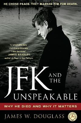 JFK and the Unspeakable: Why He Died and Why It Matters - James W. Douglass - cover