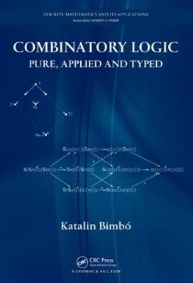 Combinatory Logic: Pure, Applied and Typed - Katalin Bimbó - cover