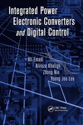 Integrated Power Electronic Converters and Digital Control - Ali Emadi,Alireza Khaligh,Zhong Nie - cover