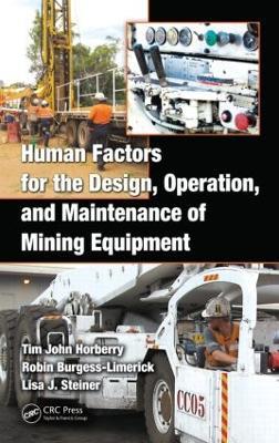 Human Factors for the Design, Operation, and Maintenance of Mining Equipment - Tim Horberry,Robin Burgess-Limerick,Lisa J. Steiner - cover