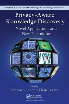 Privacy-Aware Knowledge Discovery: Novel Applications and New Techniques - cover