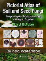 Pictorial Atlas of Soil and Seed Fungi: Morphologies of Cultured Fungi and Key to Species,Third Edition