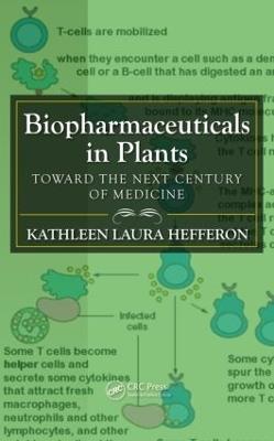 Biopharmaceuticals in Plants: Toward the Next Century of Medicine - Kathleen Laura Hefferon - cover