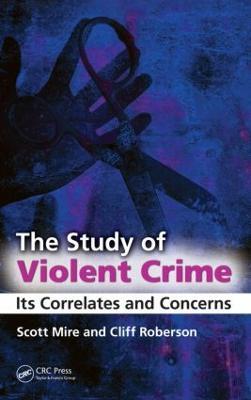 The Study of Violent Crime: Its Correlates and Concerns - Scott Mire,Cliff Roberson - cover