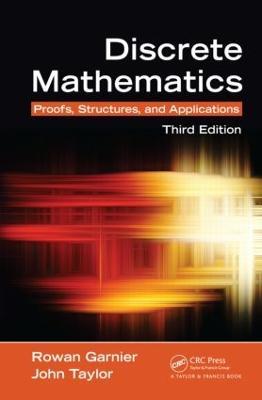 Discrete Mathematics: Proofs, Structures and Applications, Third Edition - Rowan Garnier,John Taylor - cover