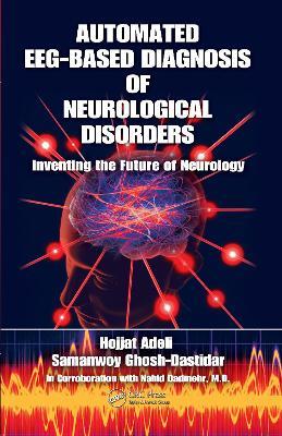 Automated EEG-Based Diagnosis of Neurological Disorders: Inventing the Future of Neurology - Hojjat Adeli,Samanwoy Ghosh-Dastidar - cover