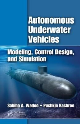 Autonomous Underwater Vehicles: Modeling, Control Design and Simulation - Sabiha Wadoo,Pushkin Kachroo - cover