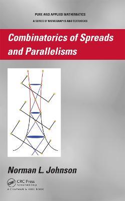 Combinatorics of Spreads and Parallelisms - Norman Johnson - cover