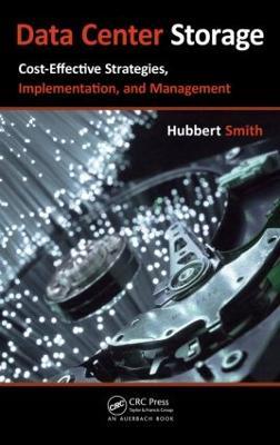 Data Center Storage: Cost-Effective Strategies, Implementation, and Management - Hubbert Smith - cover