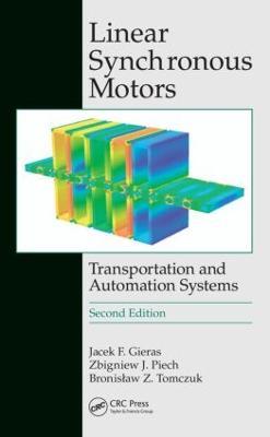 Linear Synchronous Motors: Transportation and Automation Systems, Second Edition - Jacek F. Gieras,Zbigniew J. Piech,Bronislaw Tomczuk - cover