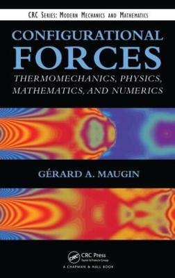 Configurational Forces: Thermomechanics, Physics, Mathematics, and Numerics - Gerard A. Maugin - cover