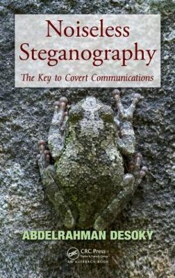 Noiseless Steganography: The Key to Covert Communications - Abdelrahman Desoky - cover