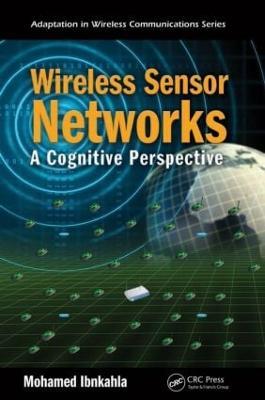 Wireless Sensor Networks: A Cognitive Perspective - Mohamed Ibnkahla - cover