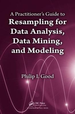 A Practitioner’s  Guide to Resampling for Data Analysis, Data Mining, and Modeling - Phillip Good - cover