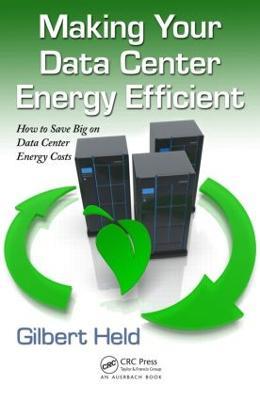 Making Your Data Center Energy Efficient - Gilbert Held - cover
