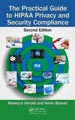 The Practical Guide to HIPAA Privacy and Security Compliance - Rebecca Herold,Kevin Beaver - cover