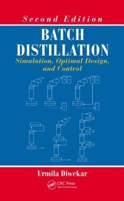 Batch Distillation: Simulation, Optimal Design, and Control, Second Edition - Urmila Diwekar - cover