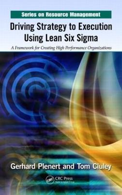 Driving Strategy to Execution Using Lean Six Sigma: A Framework for Creating High Performance Organizations - Gerhard Plenert,Tom Cluley - cover