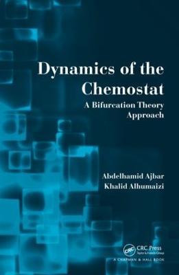 Dynamics of the Chemostat: A Bifurcation Theory Approach - Abdelhamid Ajbar,Khalid Alhumaizi - cover