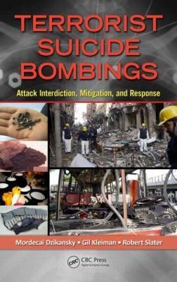 Terrorist Suicide Bombings: Attack Interdiction, Mitigation, and Response - Mordecai Dzikansky,Gil Kleiman,Robert Slater - cover